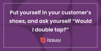 A graphic with the following text. Put yourself in your customers shoes, and ask yourself would I double tap?