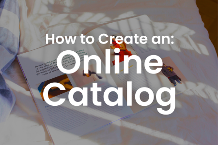 A photo of an open catalog laying on white bed sheets. The title of the blog "how to create an online catalog" is overlaid over the image