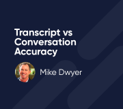 Transcript vs. Conversation Accuracy