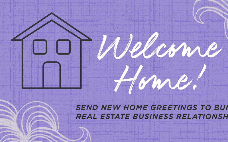 Welcome Home! | Send New Home Greetings to Build Real Estate Business Relationships ARTICLE HERO