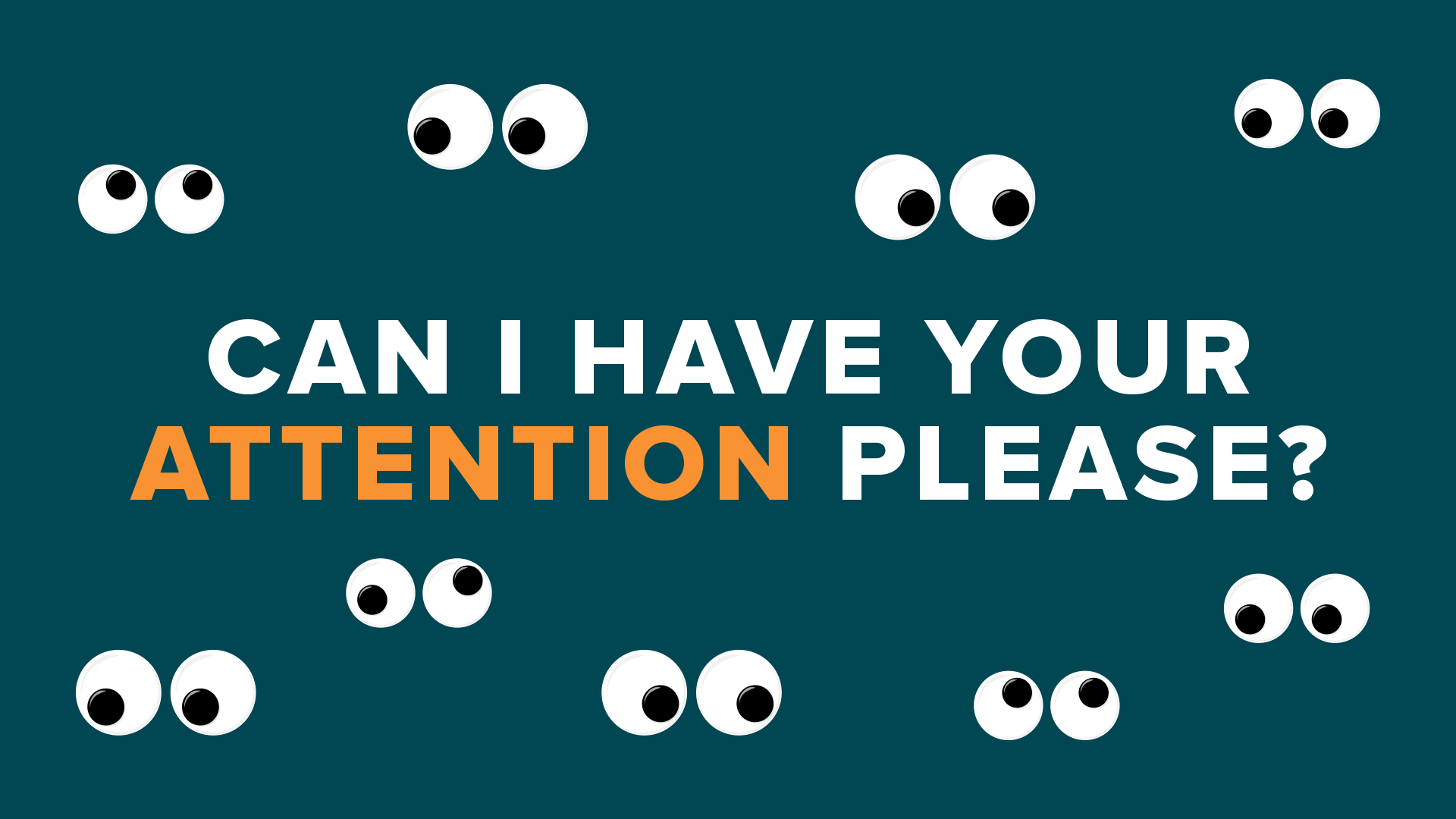 Can I Have Your Attention Please?