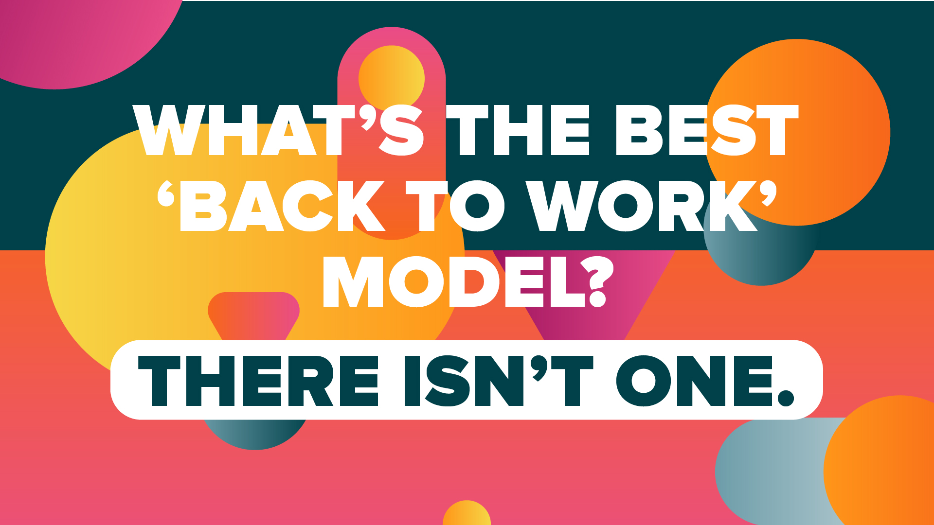 What’s the best ‘back to work’ model?  There isn’t one. 