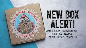 New Pizza Box Art: Ames Bros, Sasquatch, and an Award We’re Super Proud Of