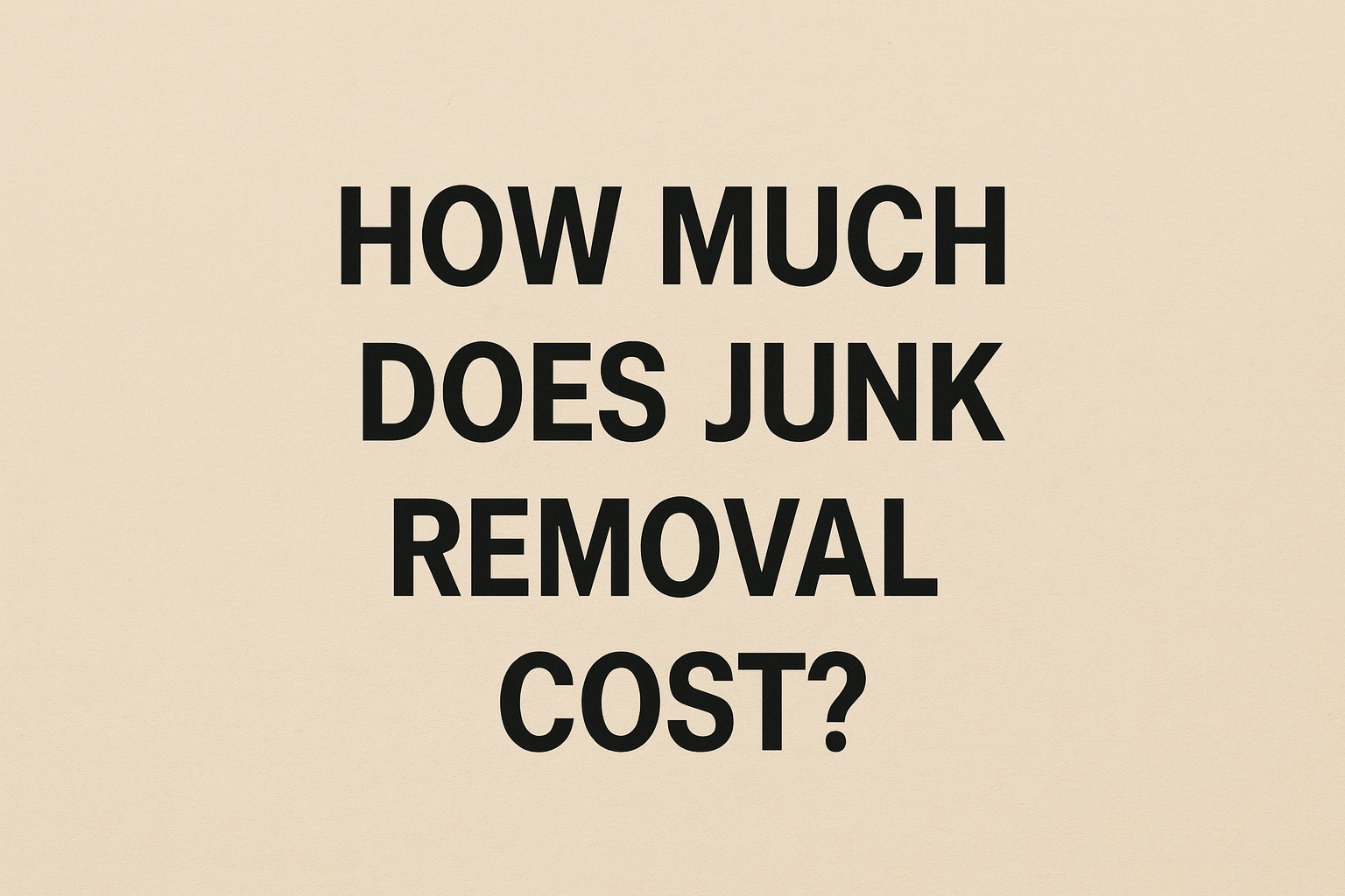 How Much Does Junk Removal Cost?