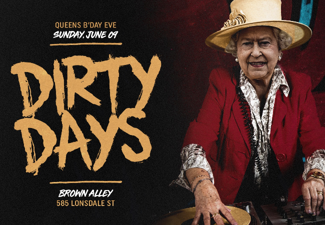 DIRTY DAYS • June 9 • Queen's Bday Eve • Brown Alley