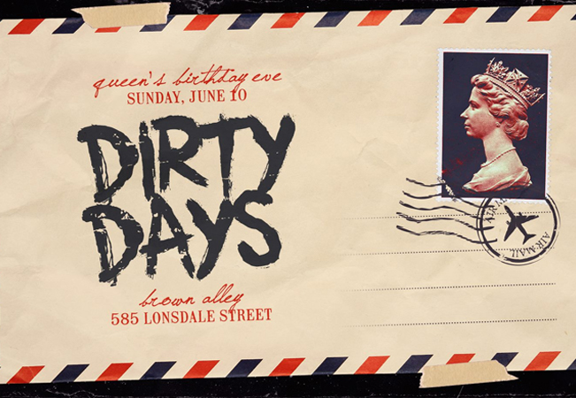 DIRTY DAYS • June 10 • Queen's Bday Eve 