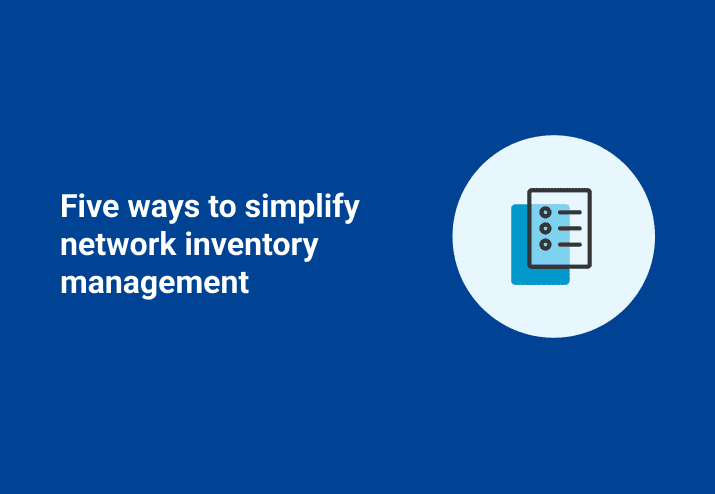 Five Ways to Simplify Network Inventory Management