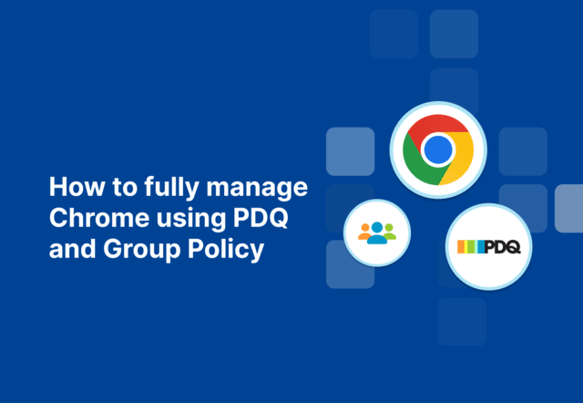 How to fully manage Chrome using PDQ and Group Policy featured image