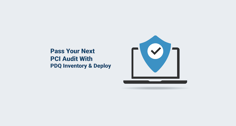 Pass Your Next PCI Audit With PDQ Inventory And Deploy