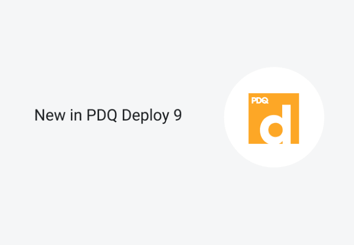 New in PDQ Deploy 9