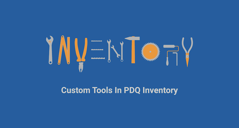 Custom Tools in PDQ Inventory