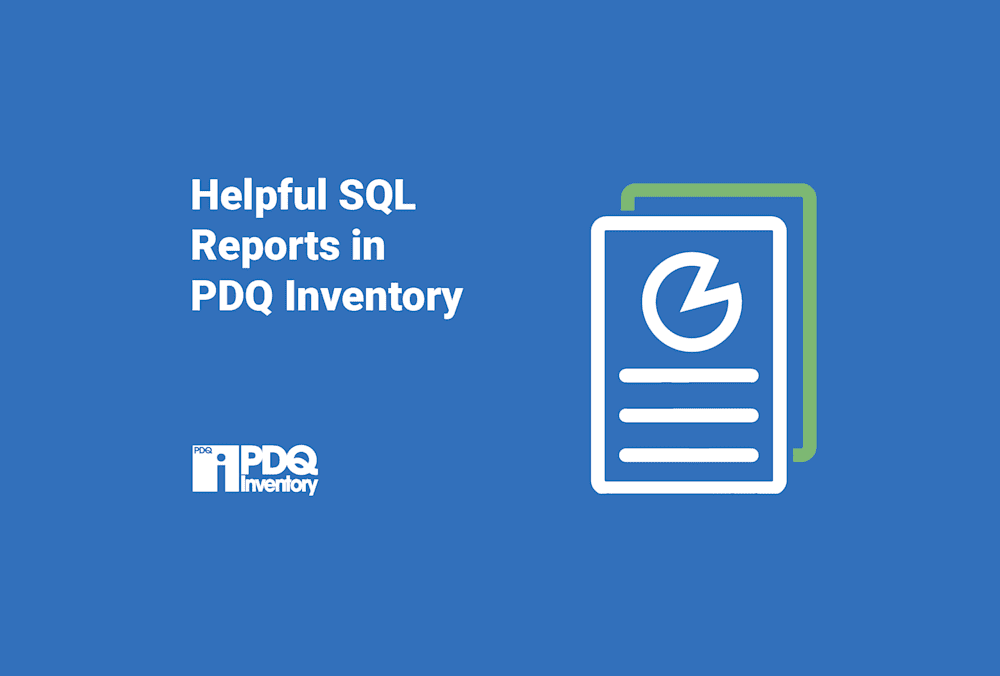 Helpful SQL Reports in PDQ Inventory