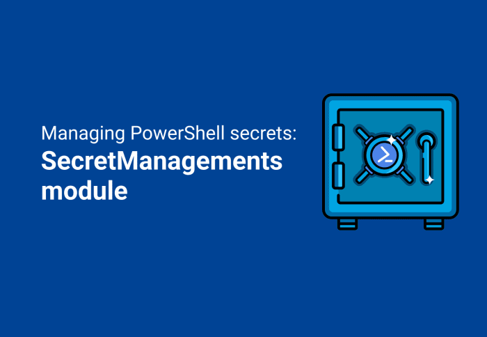 Managing PowerShell secrets: SecretManagements module