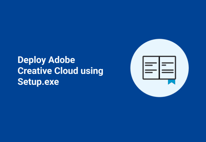 Deploy Adobe Creative Cloud Using Setup.exe