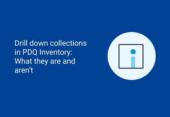 Drill Down Collections in PDQ Inventory: What They Are and Aren’t