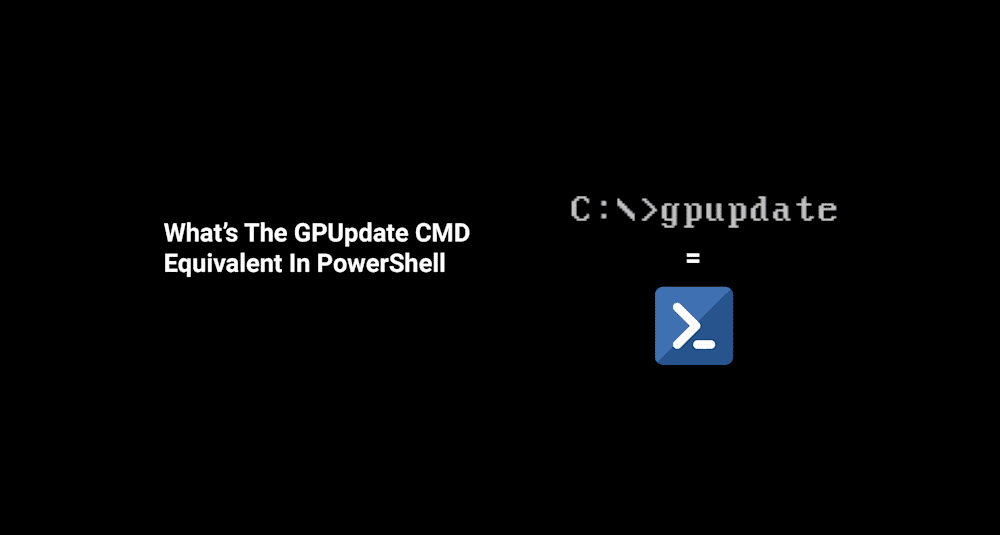 What’s The GPUpdate CMD Equivalent In PowerShell