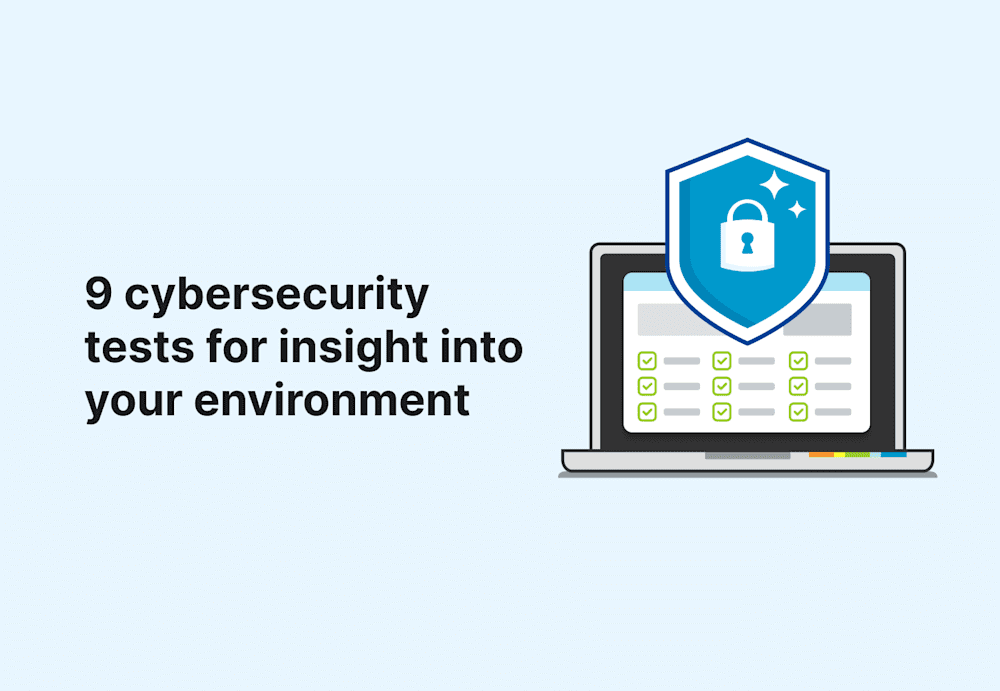 9 cybersecurity tests for insight into your environment