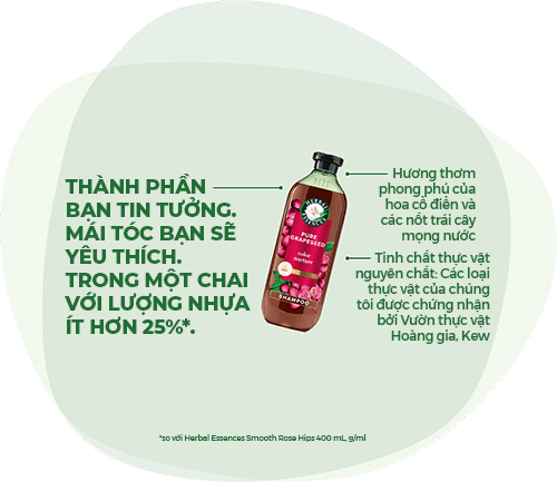 Herbal Essences: Thành phần bạn tin tưởng. Mái tóc bạn sẽ yêu thích. Trong chai với 25% ít nhựa hơn*. Tinh chất thực vật thuần khiết: Các loại thực vật của chúng tôi được chứng nhận bởi Vườn Thực vật Hoàng gia, Kew. *so với HE Smooth Rose Hips 400 mL.