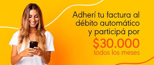 Adherí tu factura al débito automático y participá por $30.000 todos los meses