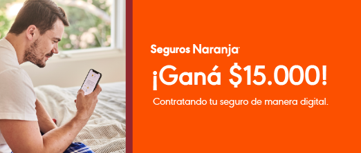 Seguros Naranja - ¡Ganá $15.000! contratando tu seguro de manera digital