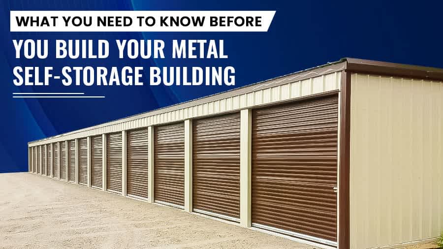 thumbnail for What You Need to Know Before You Build Your Metal Self-Storage Building