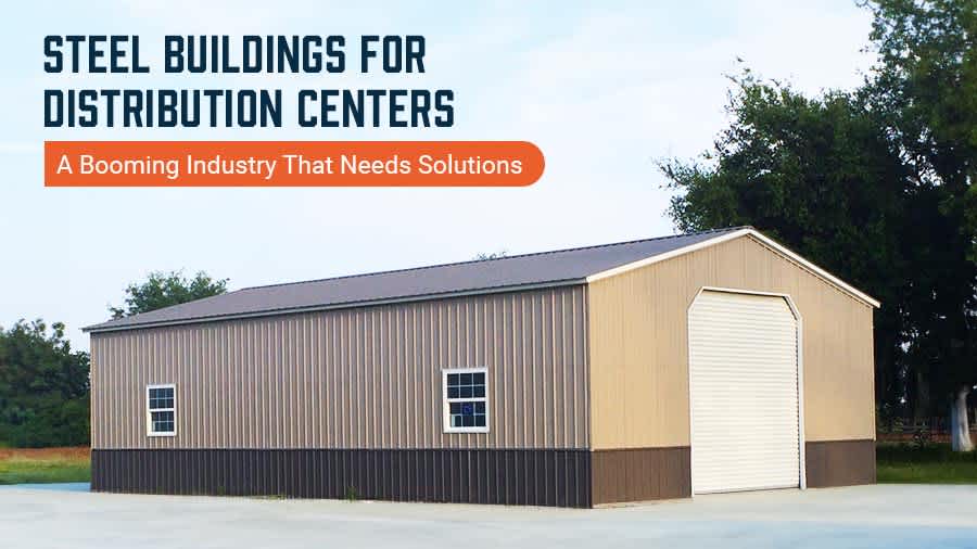 Steel Buildings for Distribution Centers: A Booming Industry That Needs Solutions