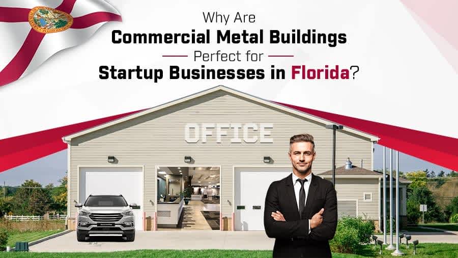 thumbnail for Why Are Commercial Metal Buildings Perfect for Startup Businesses in Florida?