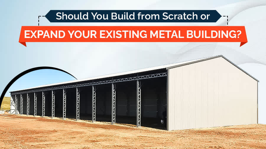 Should You Build from Scratch or Expand Your Existing Metal Building?