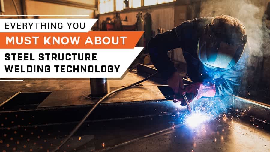 thumbnail for Everything You Must Know About Steel Structure Welding Technology