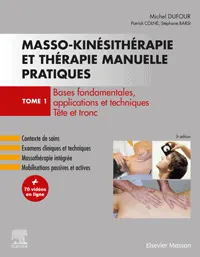 Masso-kinésithérapie et thérapie manuelle pratiques. Tome 1