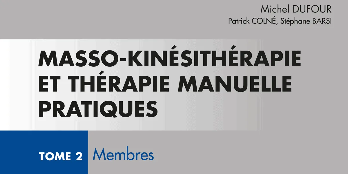 Masso-kinésithérapie et thérapie manuelle pratiques tome 2