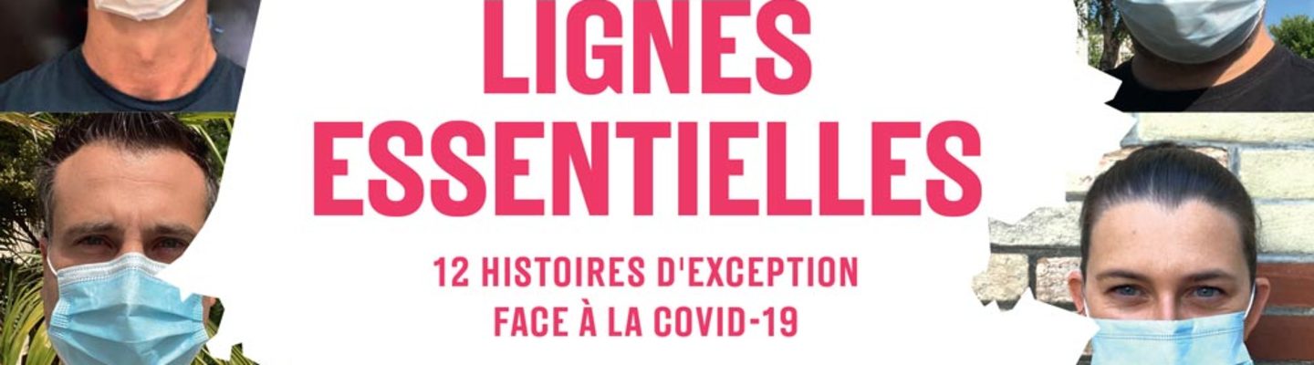 Lignes essentielles, 12 histoires d’exception face à la Covid-19