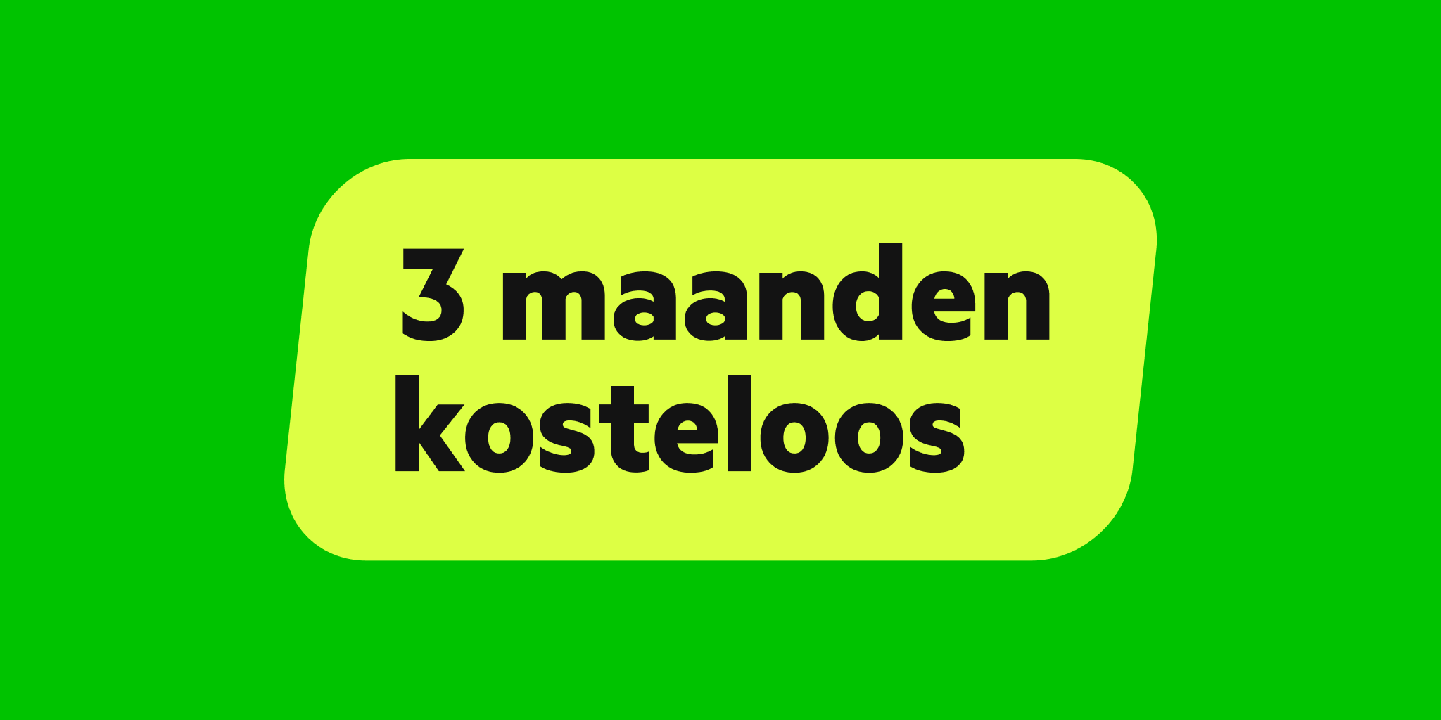 3 maanden kosteloos
