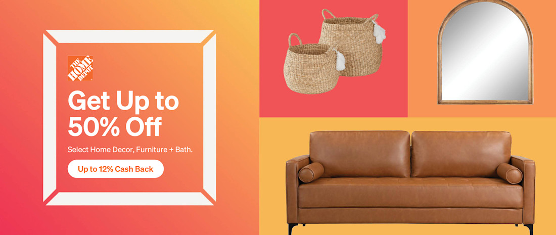 Home Depot: Up to 50% off select home decor, furniture, and bath. Up to 12% Cash Back
