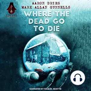 Where the Dead Go to Die by Aaron Dries  and  Mark Allan Gunnells