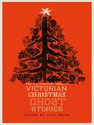 The Valancourt Book of Victorian Christmas Ghost Stories By Tara Moore