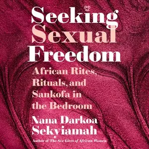 Seeking Sexual Freedom: African Rites, Rituals and Sankofa in the Bedroom