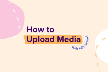 How to Upload Media with Sally Sargood