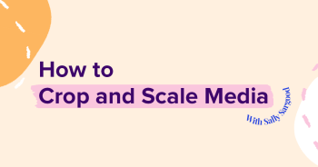 How to crop and scale media