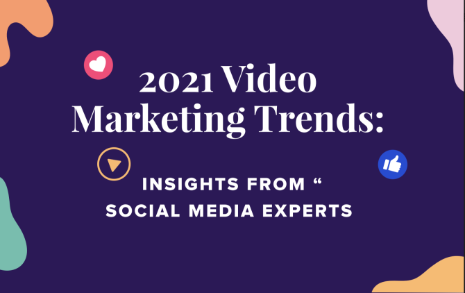 2021 Video Marketing Trends: Insights from Social Media Experts 