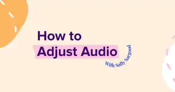 How to adjust audio with Sally Sargood