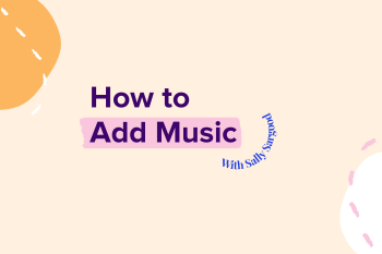 How to Add Music with Sally Sargood