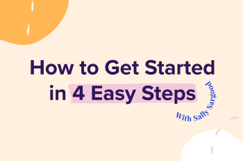 How to get started in 4 easy steps with Sally Sargood