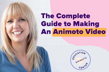 The Complete Guide to Making An Animoto Video