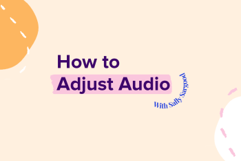 How to Adjust Audio with Sally Sargood
