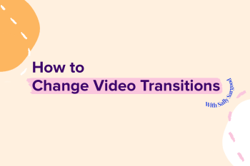 How to Change Video Transitions With Sally Sargood