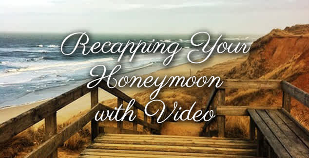 Recapping Your Honeymoon with a Video Slideshow