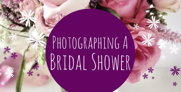 Photographing a Bridal Shower