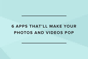 6 apps that will make your photos and videos pop