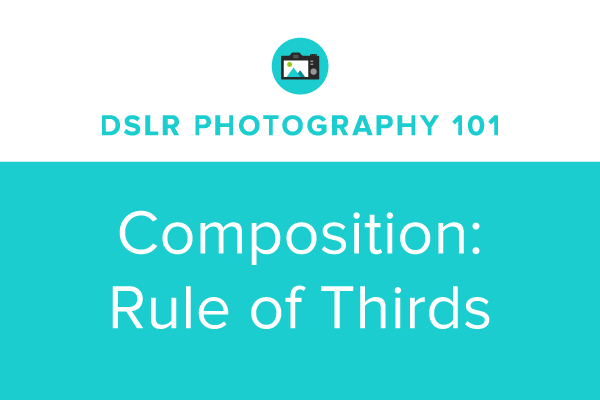 DSLR Photography 101: The Rule of Thirds